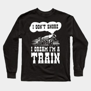 i dont snore i dream im a train funny saying gift Long Sleeve T-Shirt